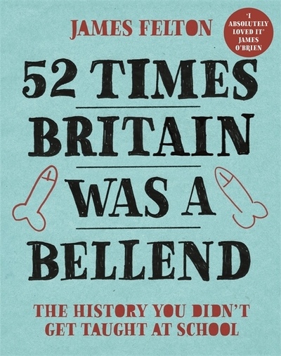James Felton – 52 Times Britain Was A Bellend