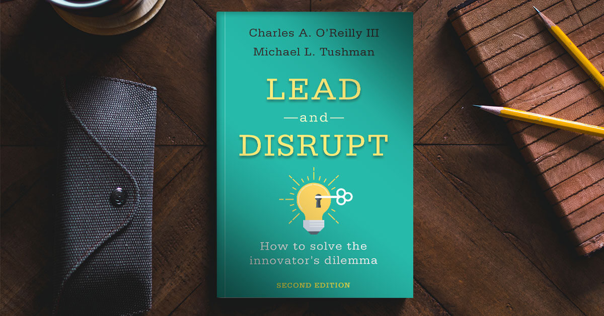 Lead And Disrupt: How To Solve The Innovator’s Dilemma, 2nd Edition