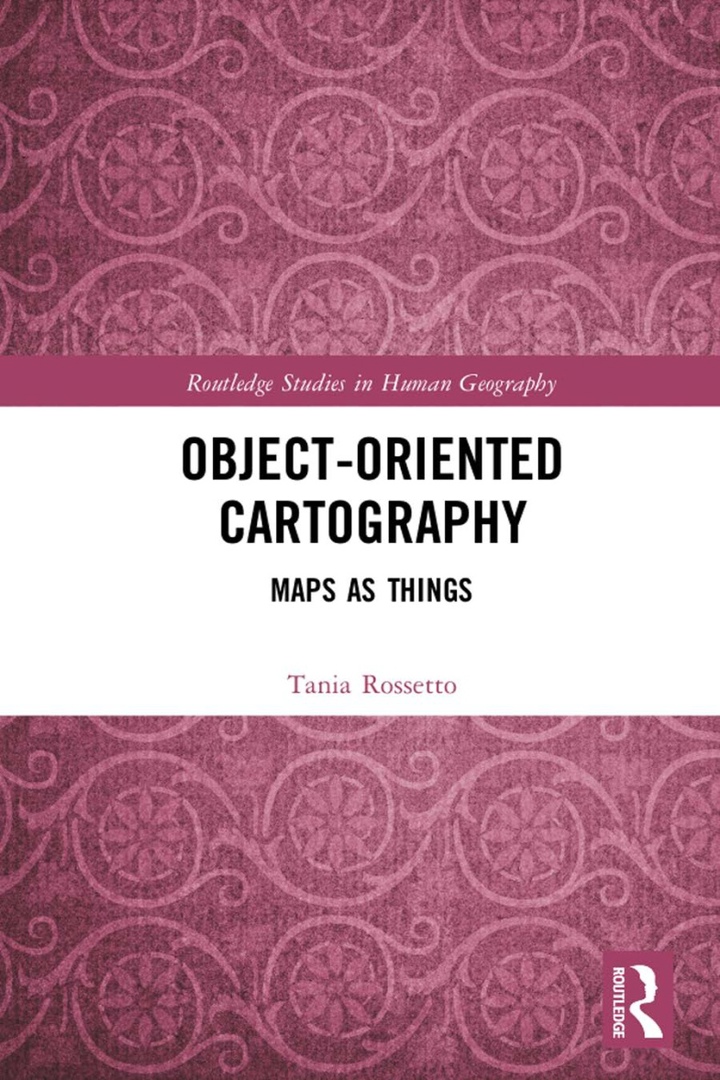 Object-Oriented Cartography: Maps As Things By Tania Rossetto