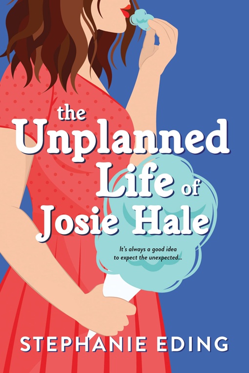 Stephanie Eding – The Unplanned Life Of Josie Hale
