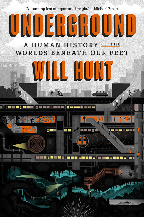 Underground: A Human History Of The Worlds Beneath Our Feet By Will Hunt