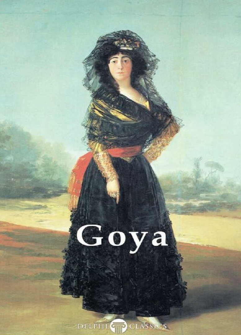 Delphi Complete Paintings Of Francisco De Goya (Illustrated) By De Goya