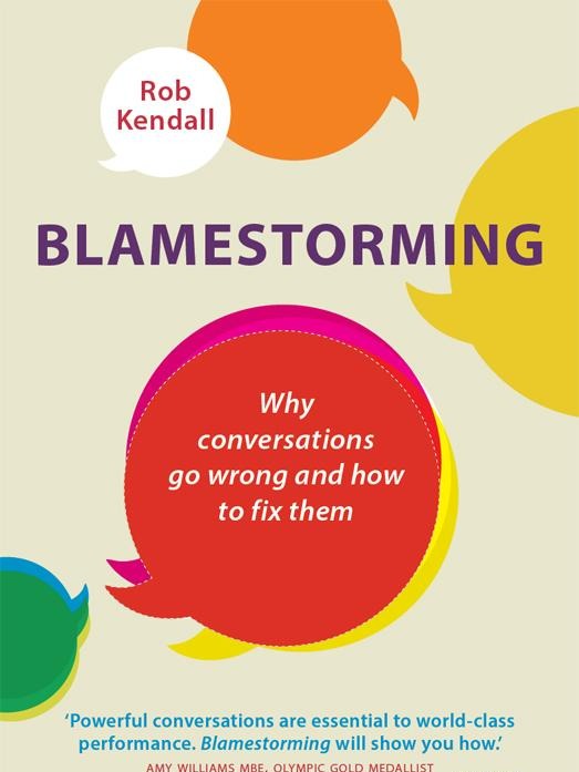 Blamestorming: Why Conversations Go Wrong And How To Fix Them