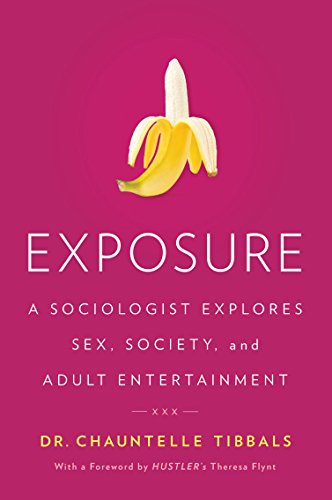 Exposure: A Sociologist Explores Sex, Society, And Adult Entertainment