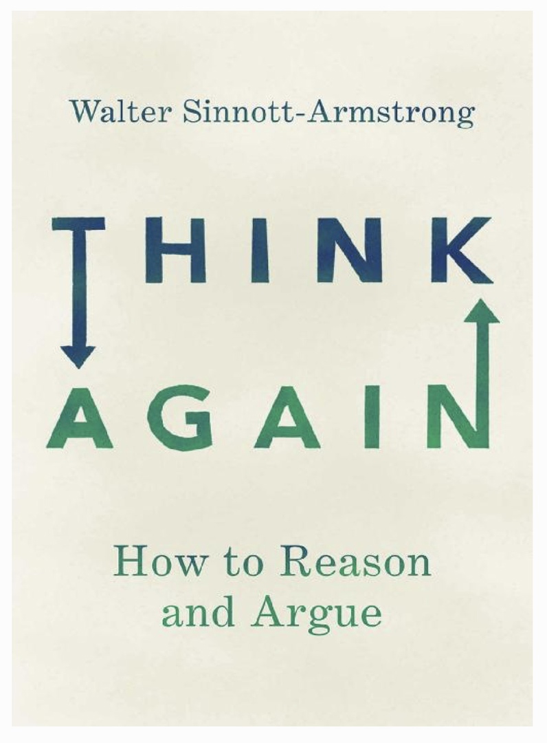 Think Again: How To Reason And Argue (Sinnott-Armstrong, 2018)