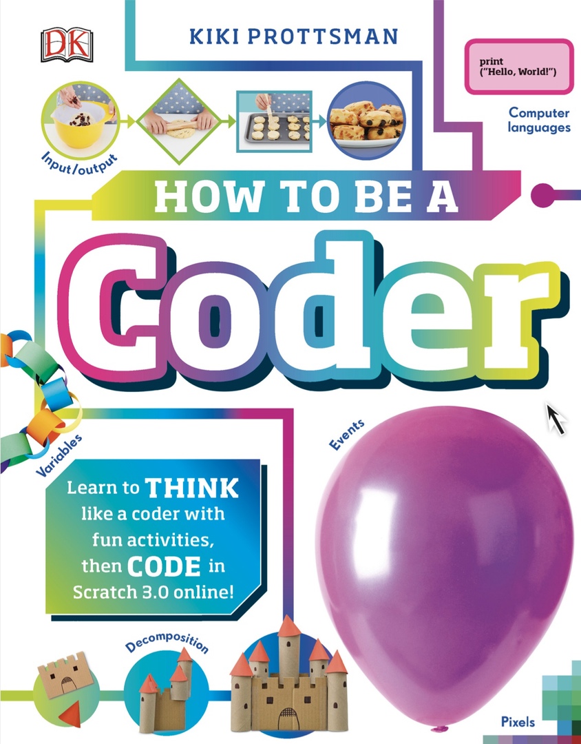 How To Be A Coder Learn To Think Like A Coder With Fun Activities, Then Code In Scratch 3