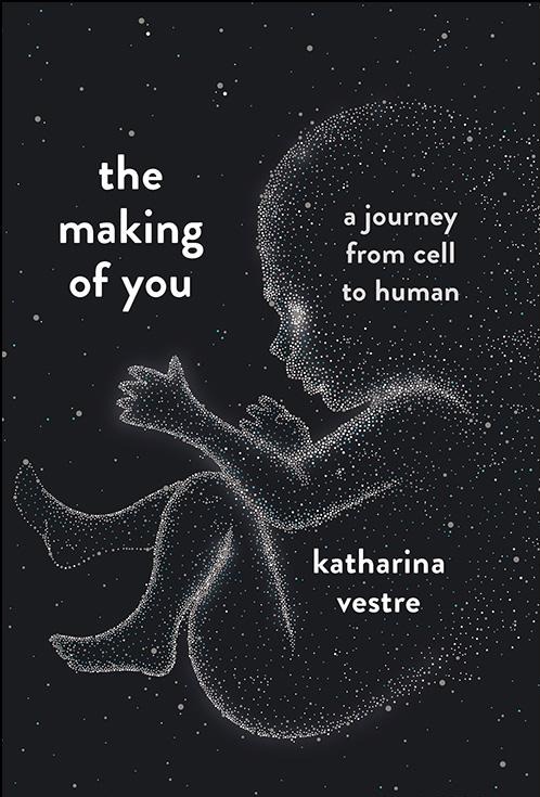 The Making Of You: A Journey From Cell To Human