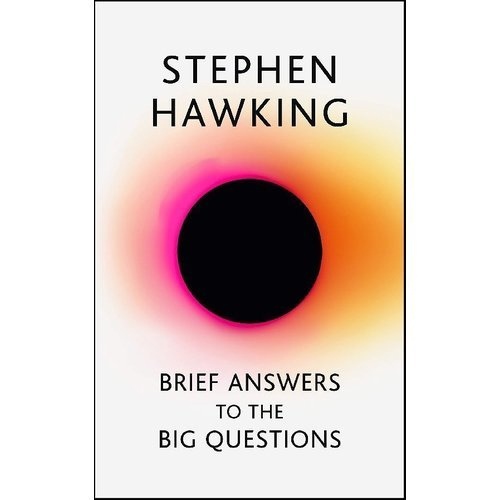 Brief Answers To The Big Questions (Hawking, 2018)