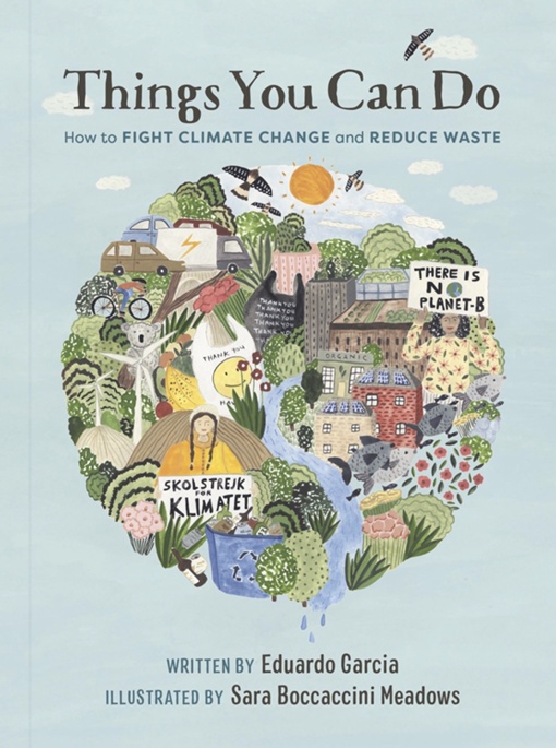 Things You Can Do: How To Fight Climate Change And Reduce Waste By Eduardo Garcia