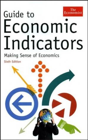 Guide To Economic Indicators: Making Sense Of Economics By The Economist