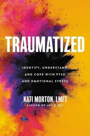 Traumatized: Identify, Understand, And Cope With PTSD And Emotional Stress