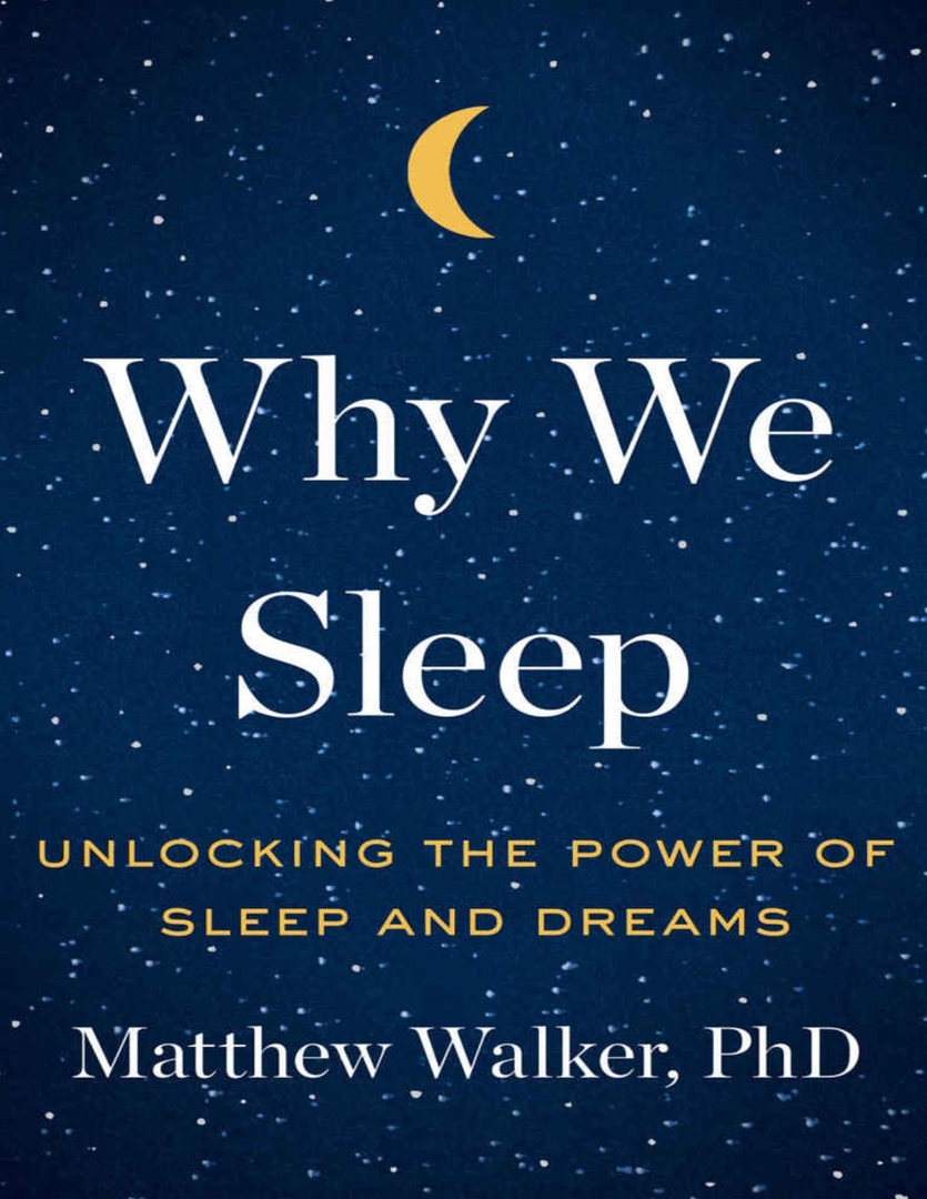 Why We Sleep: Unlocking The Power Of Sleep And Dreams By Walker