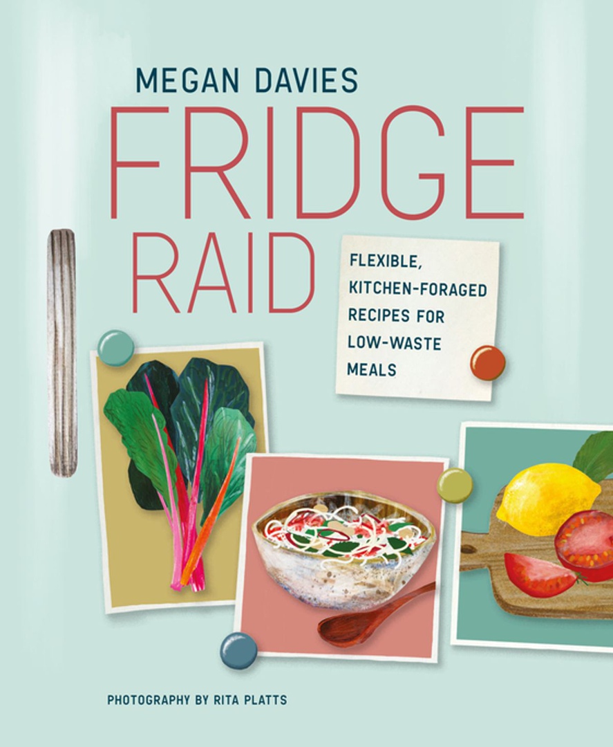Fridge Raid: Flexible, Kitchen-foraged Recipes For Low-waste Meals By Megan Davies