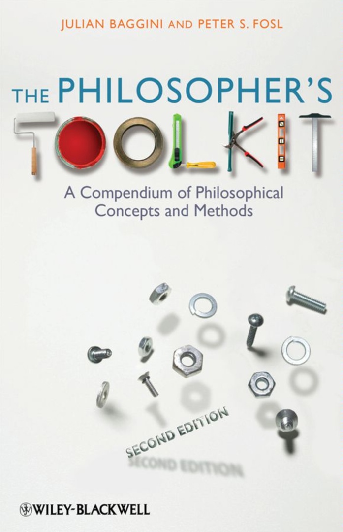 The Philosopher’s Toolkit. A Compendium Of Philosophical Concepts And Methods (Baggini, 2010)