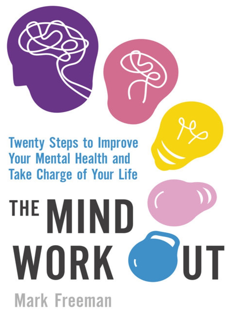 The Mind Workout. Twenty Steps To Improve Your Mental Health And Take Charge Of Your Life (Freeman, 2017)