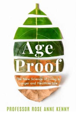 Age Proof: The New Science Of Living A Longer And Healthier Life By Professor Rose Anne Kenny