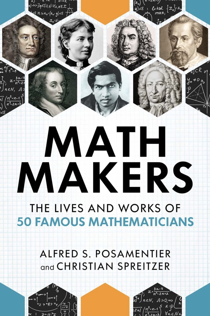 Math Makers. The Lives And Works Of 50 Famous Mathematicians (Posamentier, 2020)