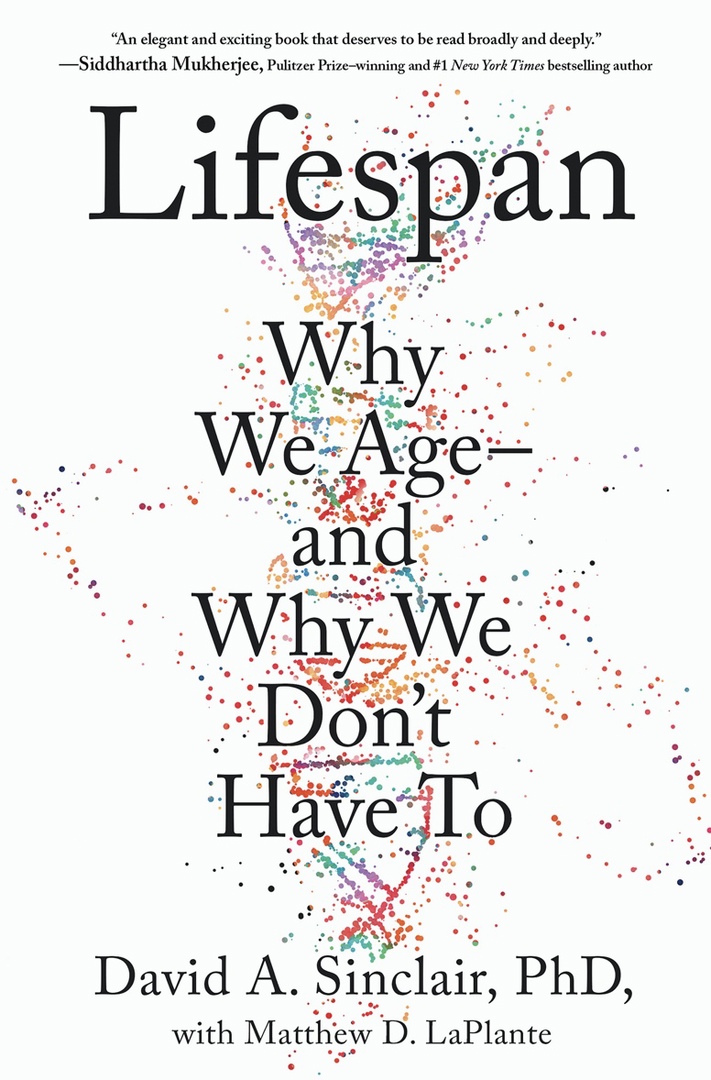 Lifespan Why We Age And Why We Don’t Have To By David A. Sinclair