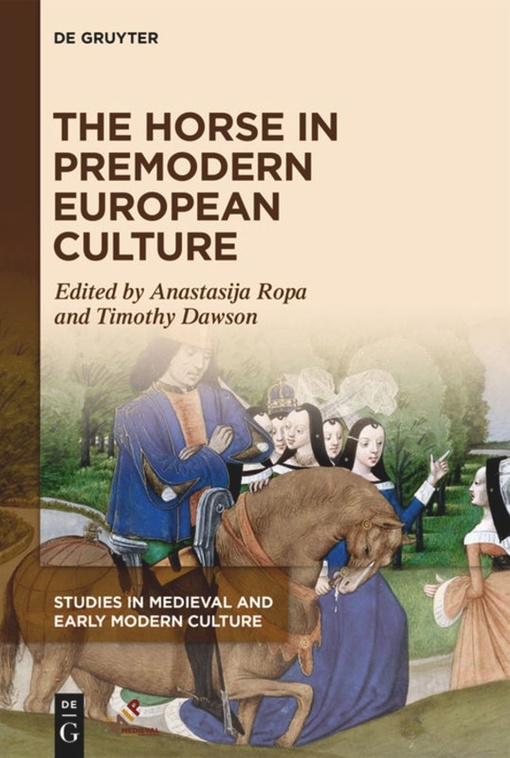 The Horse In Premodern European Culture – Anastasija Ropa, Timothy Dawson