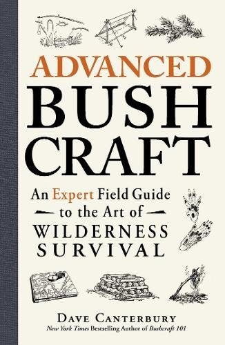 Advanced Bushcraft: An Expert Field Guide To The Art Of Wilderness Survival (Canterbury, 2015)