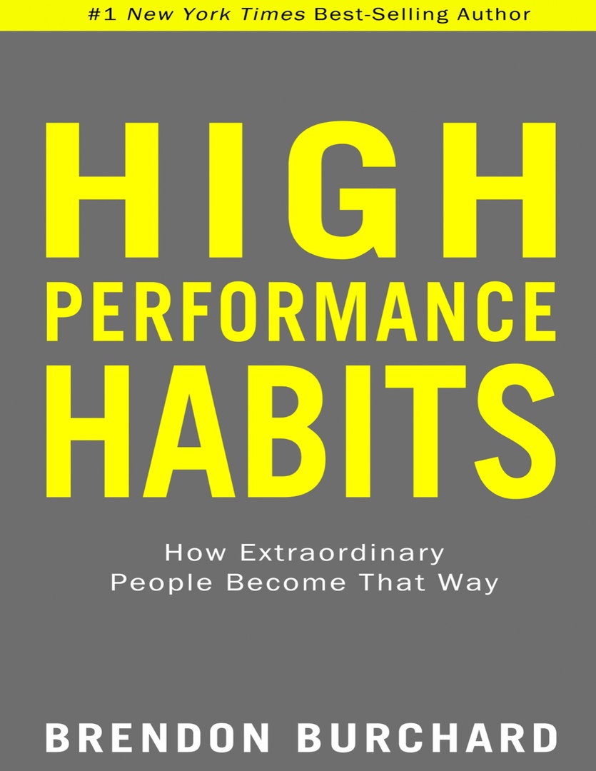 High Performance Habits How Extraordinary People Become That Way By Brendon Burchard
