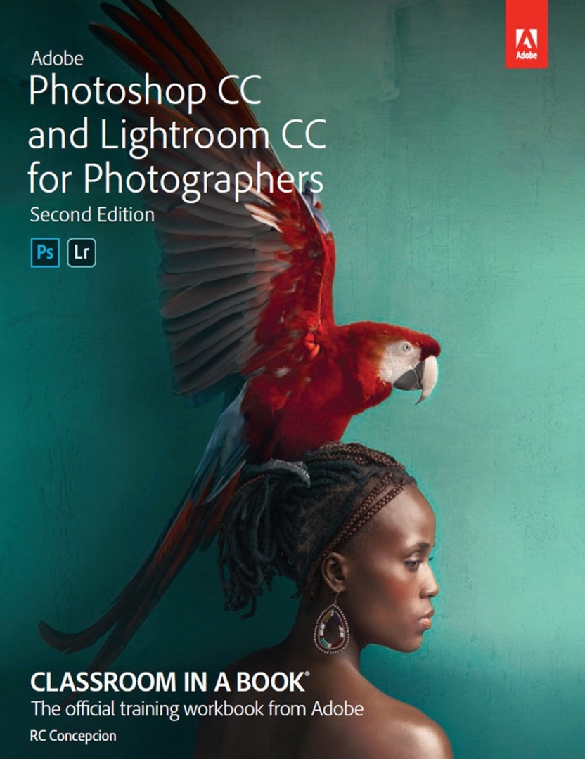 Adobe Photoshop CC And Lightroom CC For Photographers Classroom In A Book, 2nd Edition By Rafael Concepcion