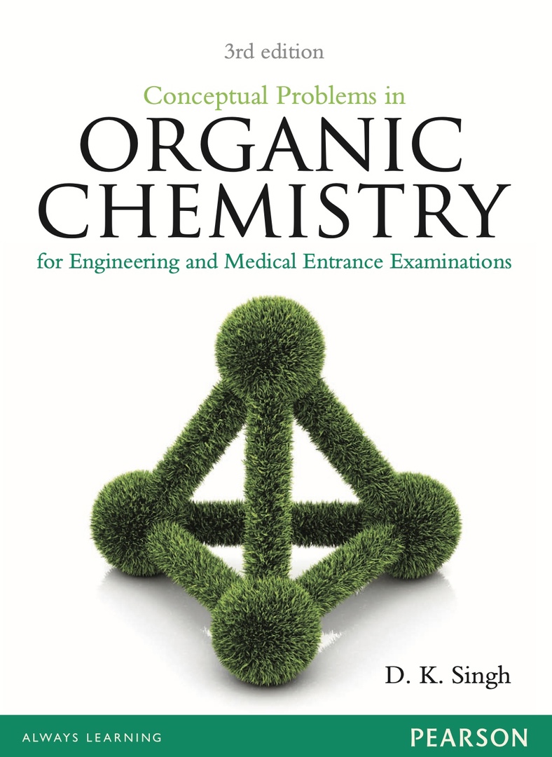 D K Singh Conceptual Problems In Organic Chemistry For Engineering And Medical Entrance Examinations 3rd Edition Pearson By D K Singh