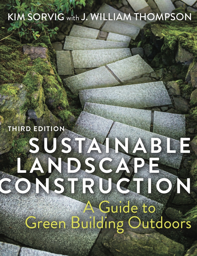 Sustainable Landscape Construction: A Guide To Green Building Outdoors By Sorvig