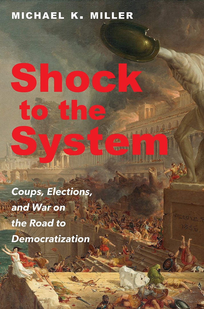 Shock To The System: Coups, Elections, And War On The Road To Democratization – Michael K