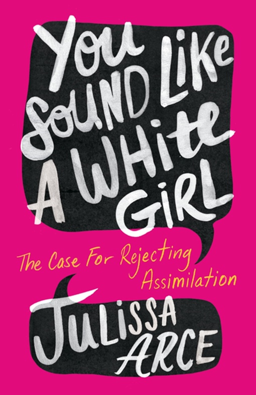 Julissa Arce – You Sound Like A White Girl