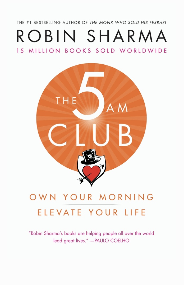 The 5 AM Club: Own Your Morning. Elevate Your Life (Sharma, 2018)