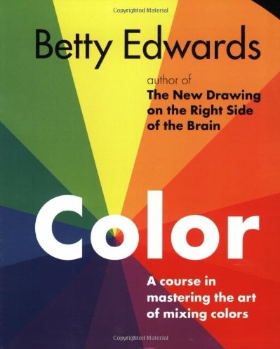 Color By Betty Edwards: A Course In Mastering The Art Of Mixing Colors