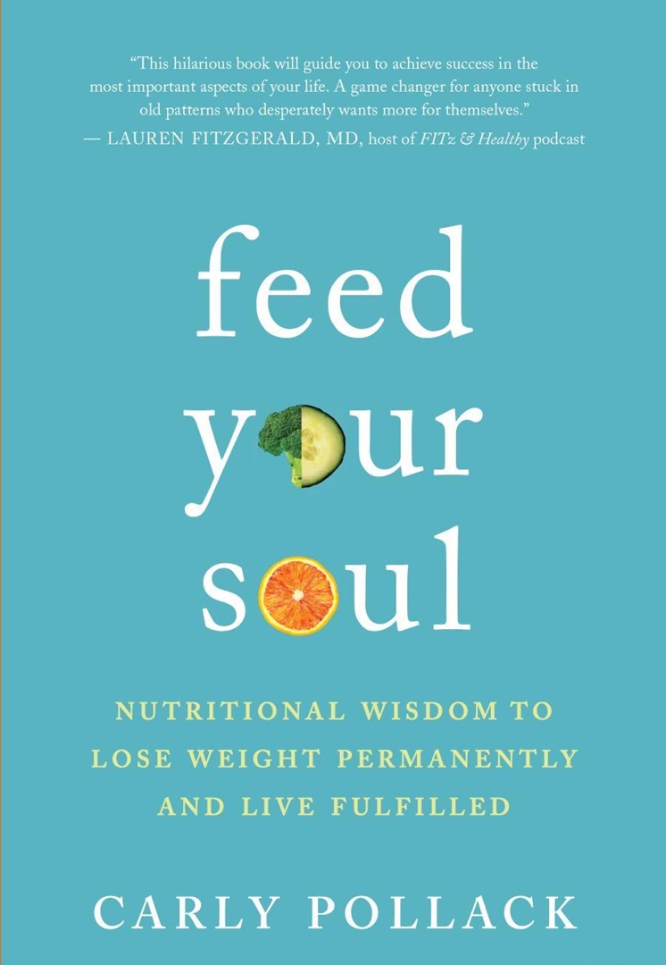 Feed Your Soul: Nutritional Wisdom To Lose Weight Permanently And Live Fulfilled
