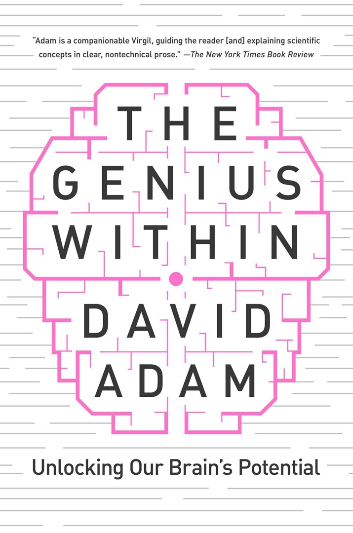 The Genius Within: Unlocking Your Brain’s Potential By David Adam