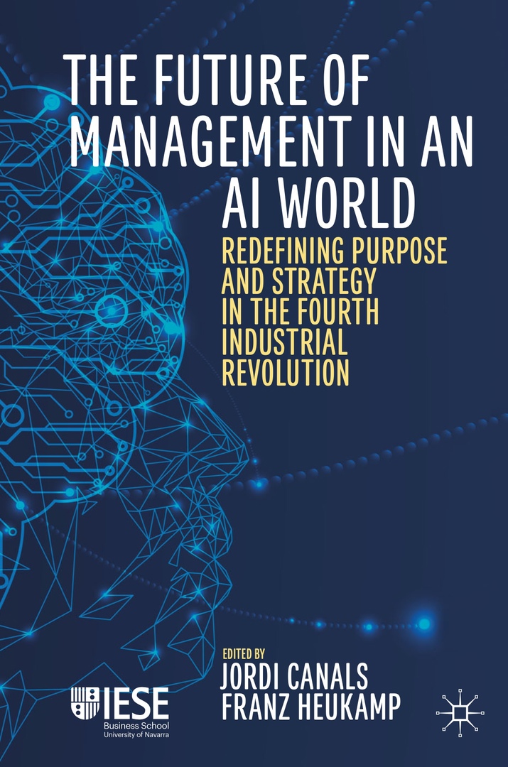 The Future Of Management In An AI World. Redefining Purpose And Strategy In The Fourth Industrial Revolution (Canals, 2020)