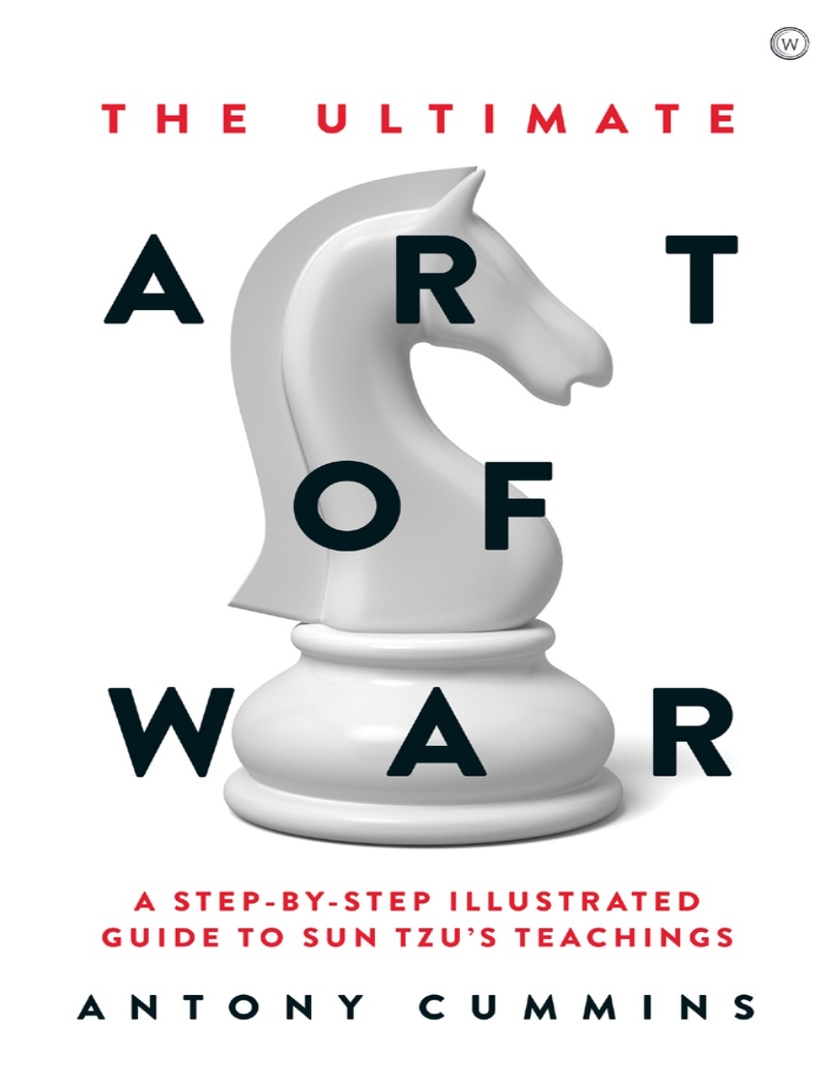 The Ultimate Art Of War A Step-By-Step Illustrated Guide To Sun Tzu’s Teachings By Antony Cummins