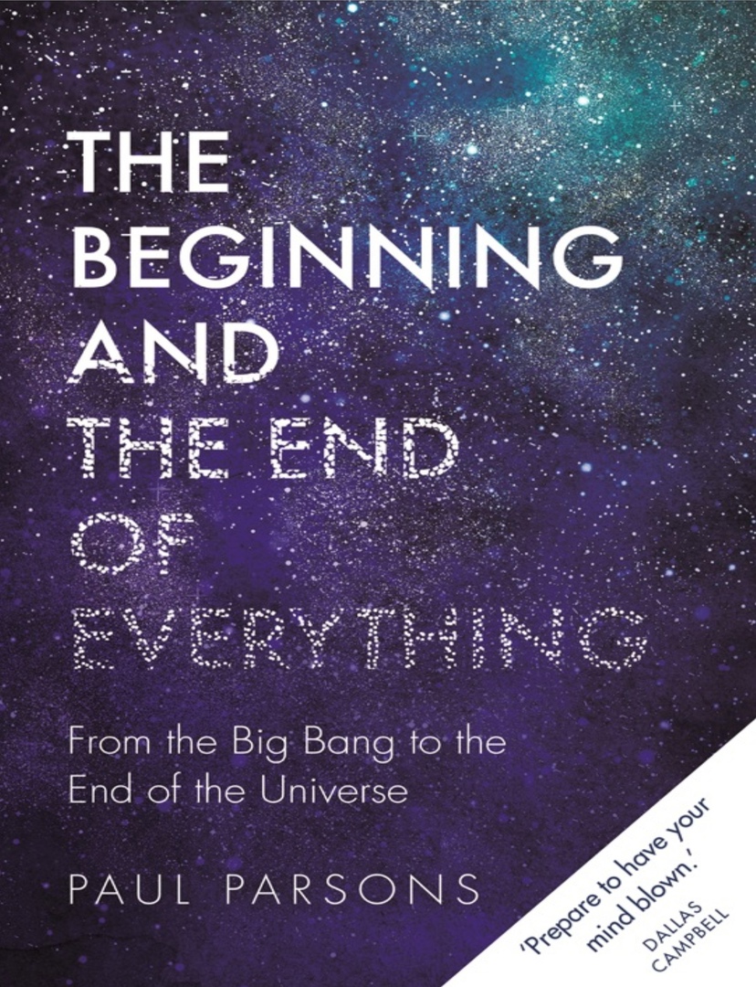 The Beginning And The End Of Everything: From The Big Bang To The End Of The Universe (Parsons, 2018)