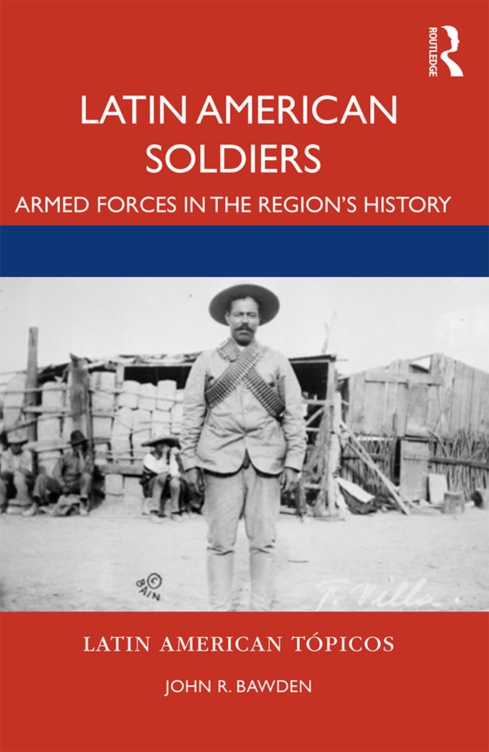 Latin American Soldiers: Armed Forces In The Region’s History – John R