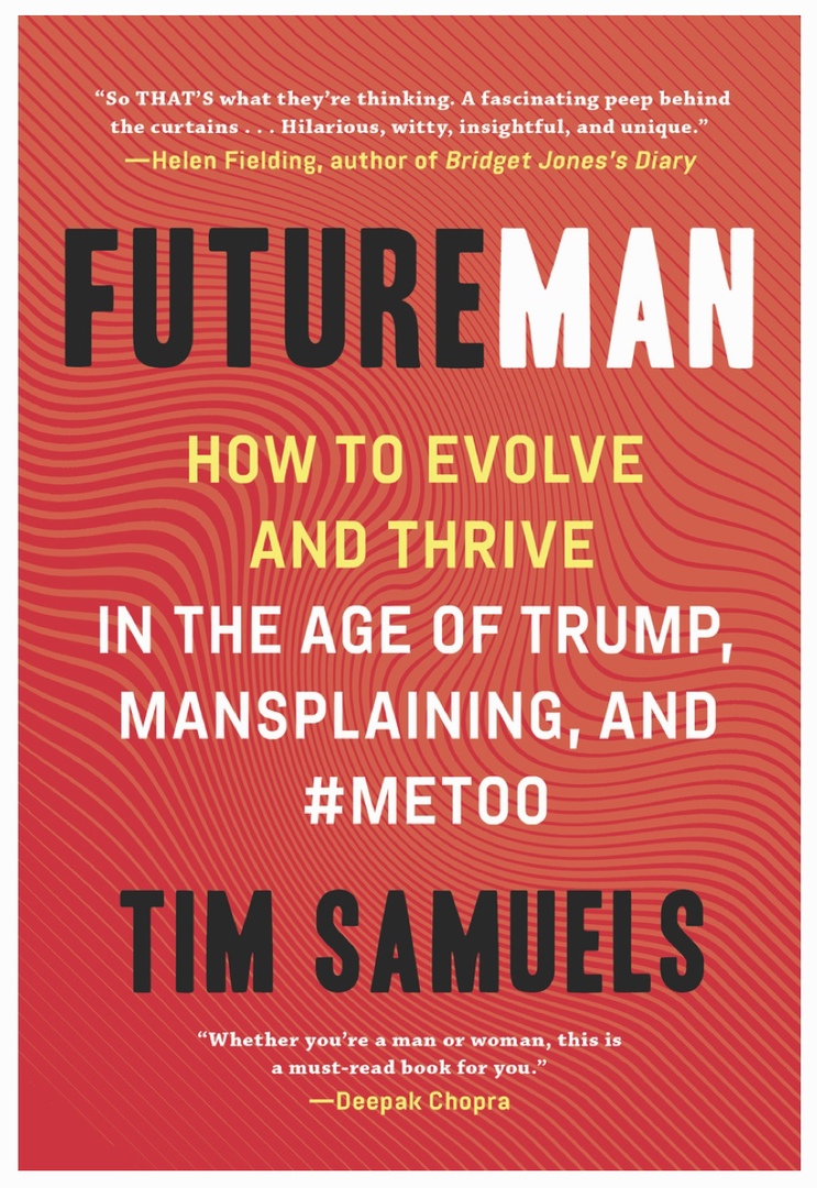 Future Man: How To Evolve And Thrive In The Age Of Trump, Mansplaining, And (Samuels, 2019)