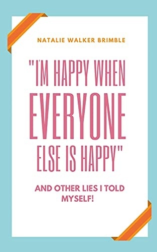 “I’m Happy When Everyone Else Is Happy” And Other Lies I Told Myself!