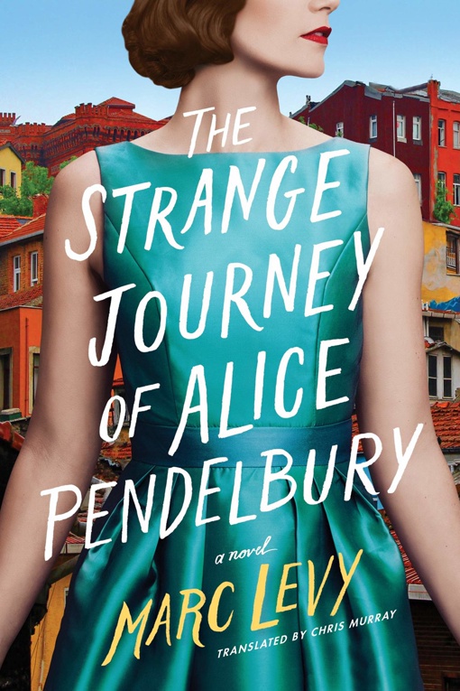 Marc Levy – The Strange Journey Of Alice Pendelbury