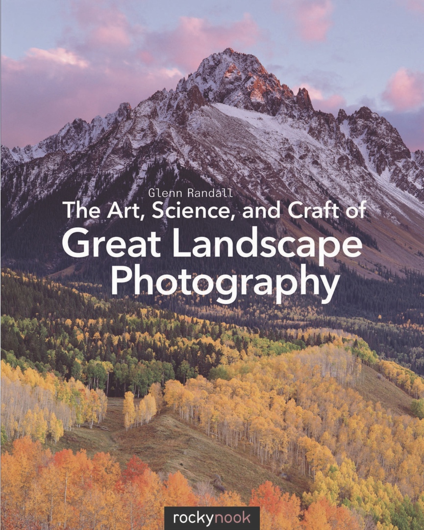 The Art, Science, And Craft Of Great Landscape Photography (Randall, 2015)