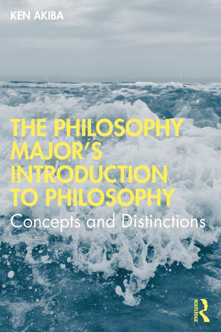 The Philosophy Major’s Introduction To Philosophy: Concepts And Distinctions By Ken Akiba