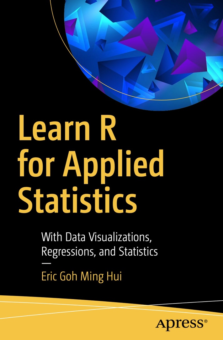 Learn R For Applied Statistics With Data Visualizations, Regressions, And Statistics By Eric Goh Ming Hui