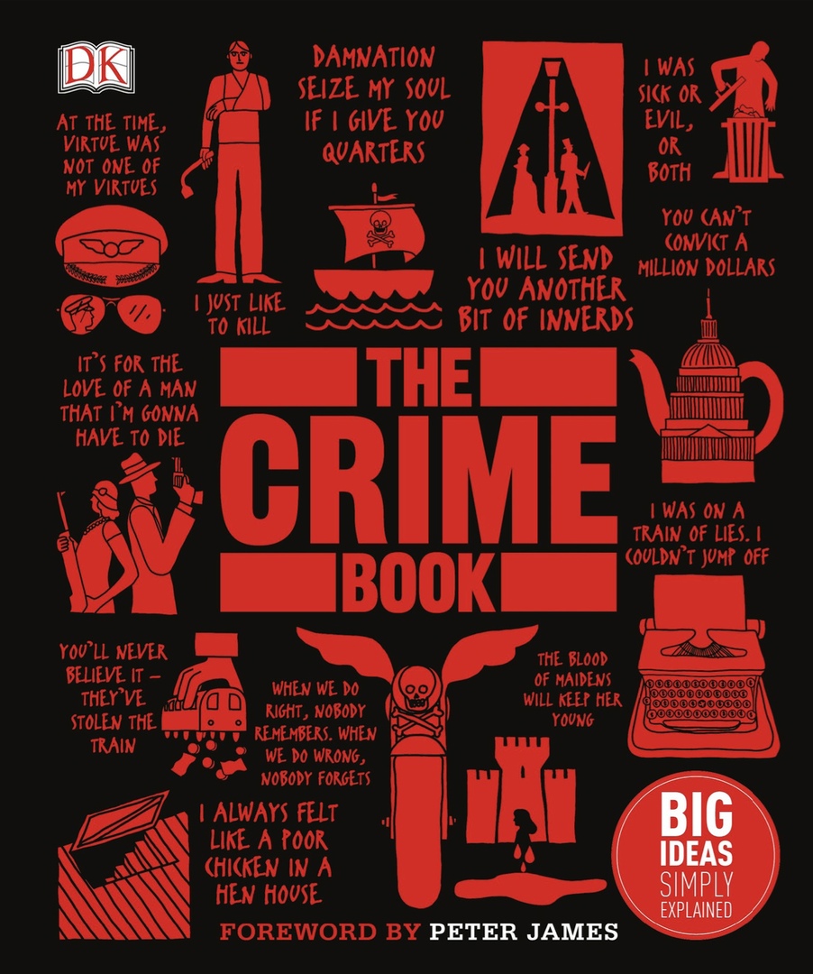 The Crime Book By DK, Shanna Hogan, Michael Kerrigan, Lee Mellor, Peter James, Rebecca T