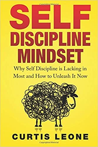 Self Discipline: Why Self Discipline Is Lacking In Most And How To Unleash It Now (Leone, 2016)