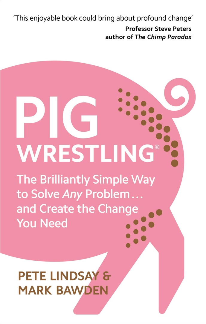 Pig Wrestling: The Brilliantly Simple Way To Solve Any Problem
