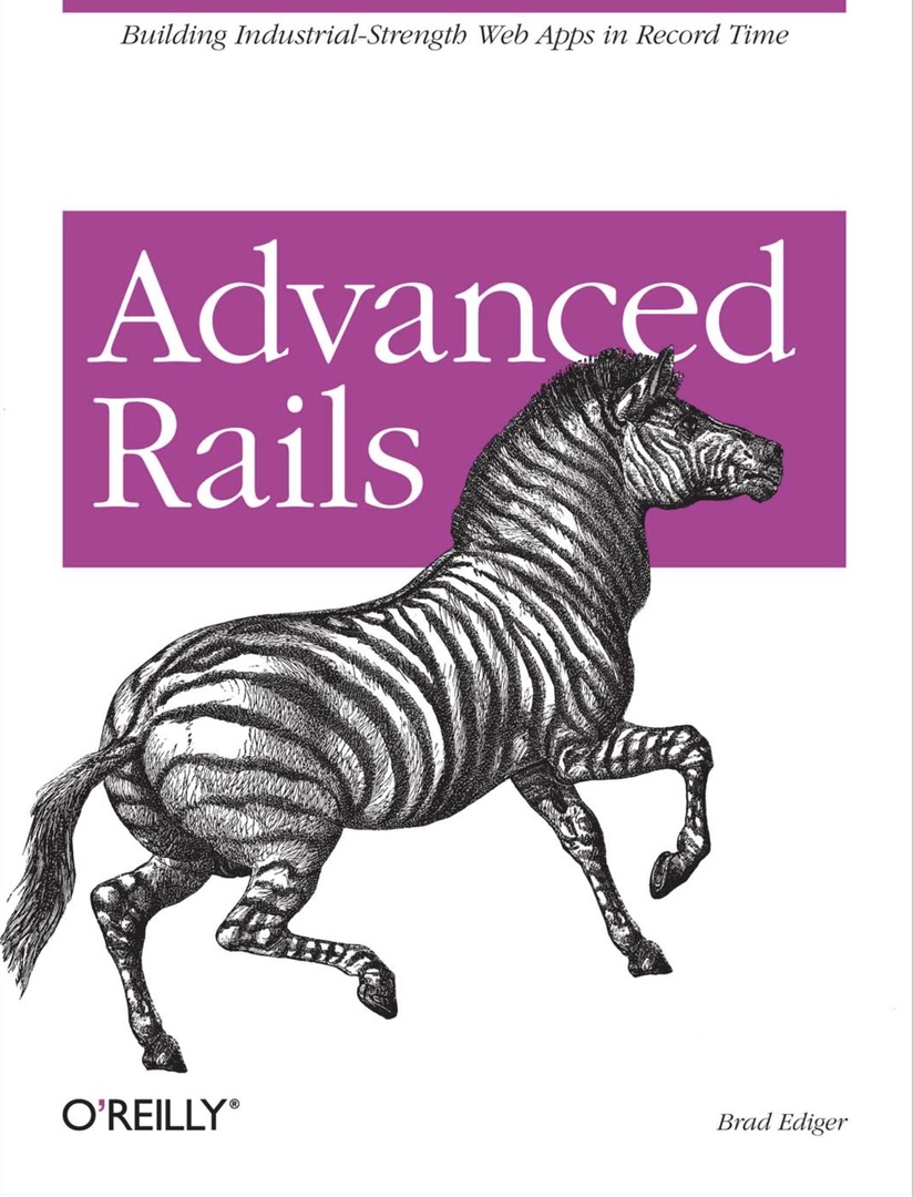 Advanced Rails: Building Industrial-Strength Web Apps In Record Time (Ediger, 2007)