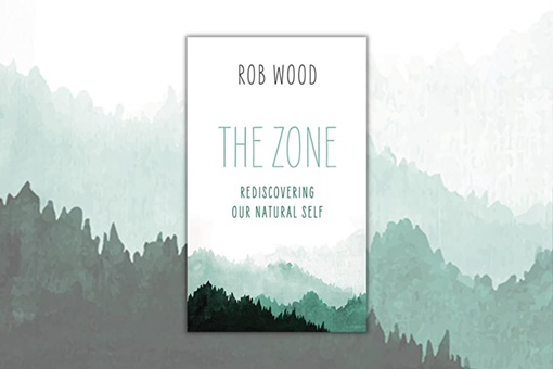 The Zone: Rediscovering Our Natural Self By Rob Wood