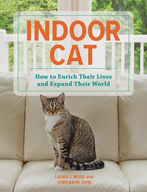 Indoor Cat: How To Enrich Their Lives And Expand Their World By Laura J